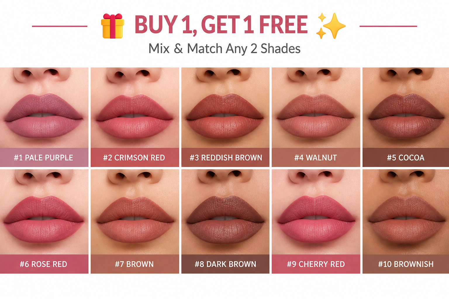 BUY 1 GET 1 FREE. Mix and match any 2 shades. Lip contour liner color chart featuring 10 shades: Pale Purple, Crimson Red, Reddish Brown, Walnut, Cocoa, Rose Red, Brown, Dark Brown, Cherry Red and Brownish.